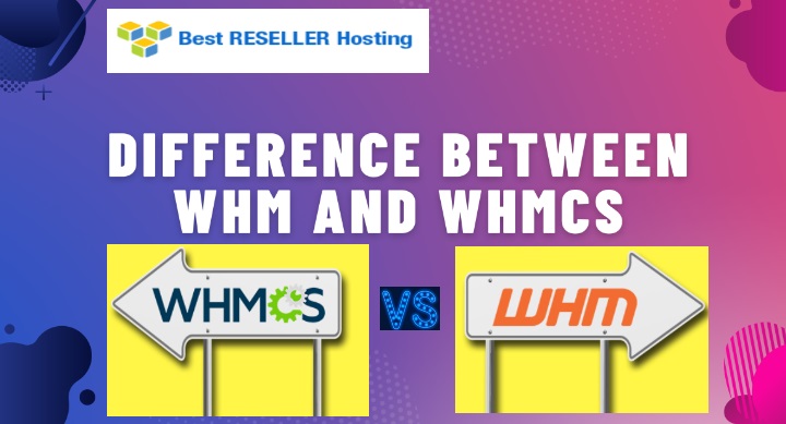 What is the difference between WHM and WHMCS? – WHM Vs WHMCS