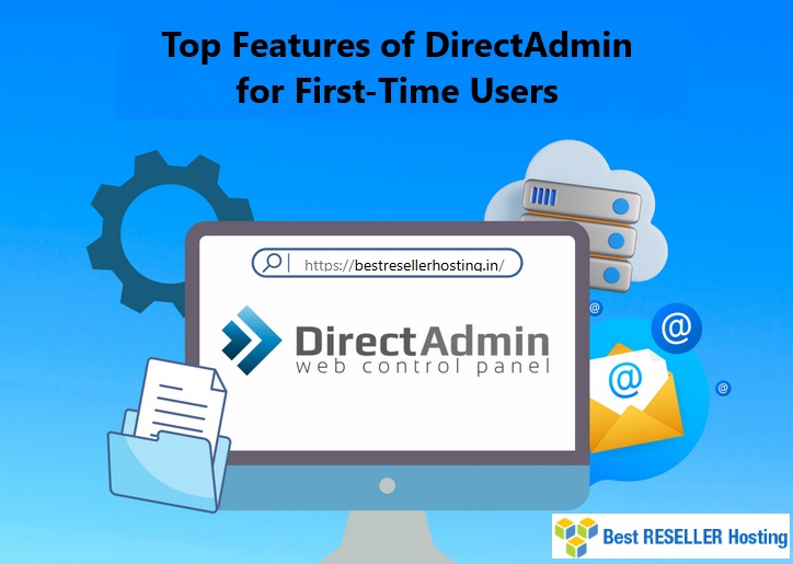 Top Features of DirectAdmin for First-Time Users